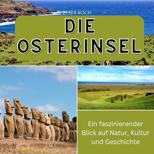 Die Osterinsel: Ein faszinierender Blick auf Natur, Kultur und Geschichte Die Osterinsel: Ein faszinierender Blick auf Natur, Kultur und Geschichte von 27 Amigos