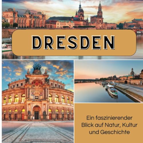 Dresden: Ein faszinierender Blick auf Natur, Kultur und Geschichte von 27 Amigos