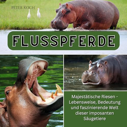 Flusspferde: Majestätische Riesen - Lebensweise, Bedeutung und faszinierende Welt dieser imposanten Säugetiere