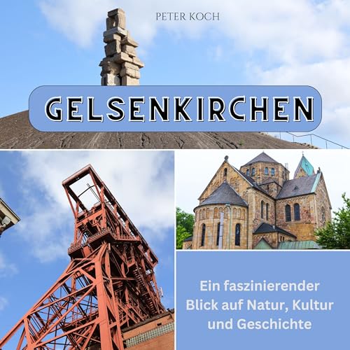 Gelsenkirchen: Ein faszinierender Blick auf Natur, Kultur und Geschichte Gelsenkirchen: Ein faszinierender Blick auf Natur, Kultur und Geschichte von 27 Amigos