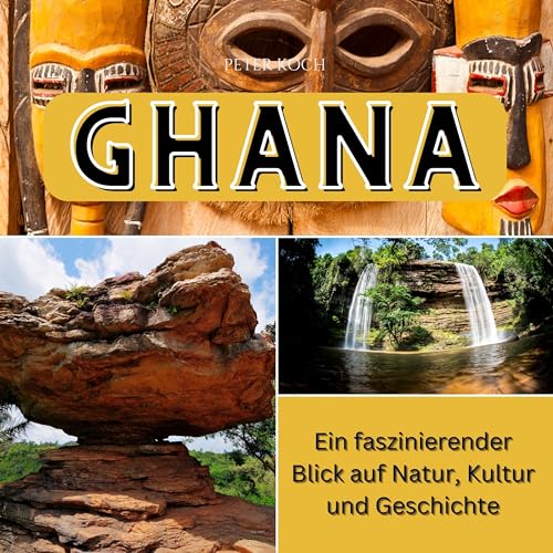 Ghana: Ein faszinierender Blick auf Natur, Kultur und Geschichte von 27 Amigos
