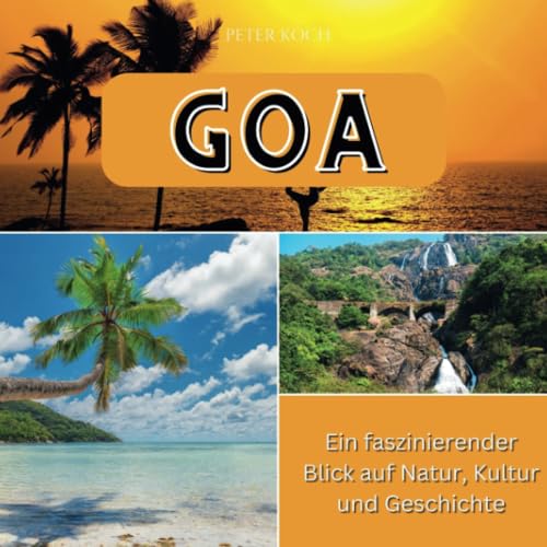 Goa: Ein faszinierender Blick auf Natur, Kultur und Geschichte von 27 Amigos