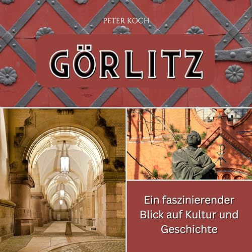 Görlitz: Ein faszinierender Blick auf Kultur und Geschichte