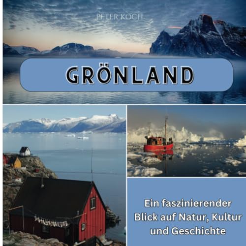 Grönland: Ein faszinierender Blick auf Natur, Kultur und Geschichte von 27 Amigos