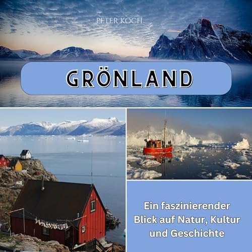 Grönland: Ein faszinierender Blick auf Natur, Kultur und Geschichte von 27 Amigos