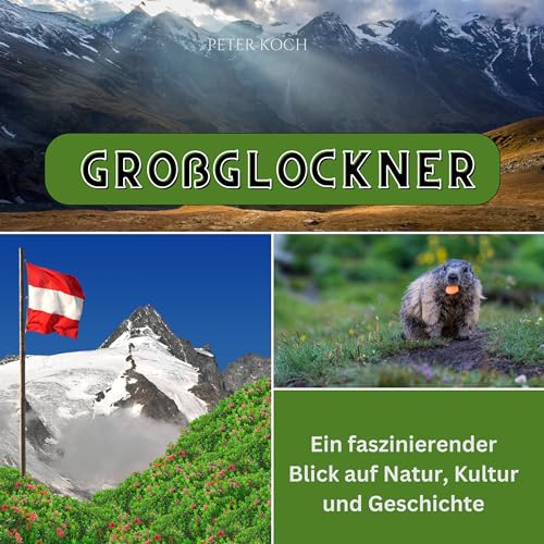 Großglockner: Ein faszinierender Blick auf Natur, Kultur und Geschichte von 27 Amigos