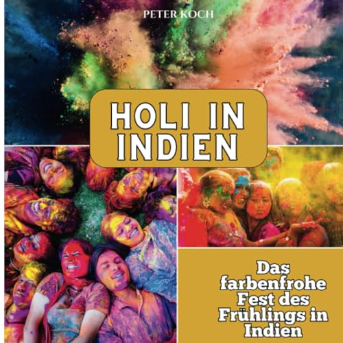 Holi in Indien: Das farbenfrohe Fest des Frühlings in Indien von 27 Amigos