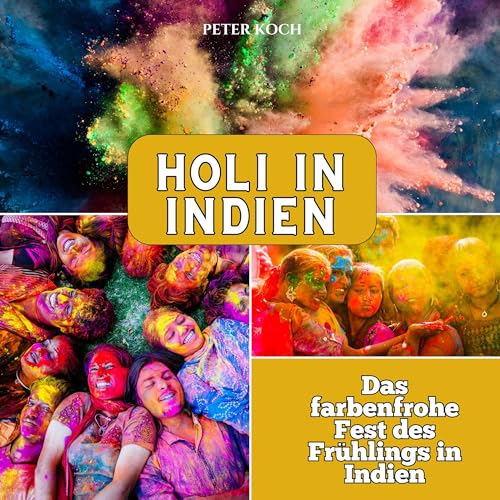 Holi in Indien: Das farbenfrohe Fest des Frühlings in Indien Holi in Indien: Das farbenfrohe Fest des Frühlings in Indien von 27 Amigos