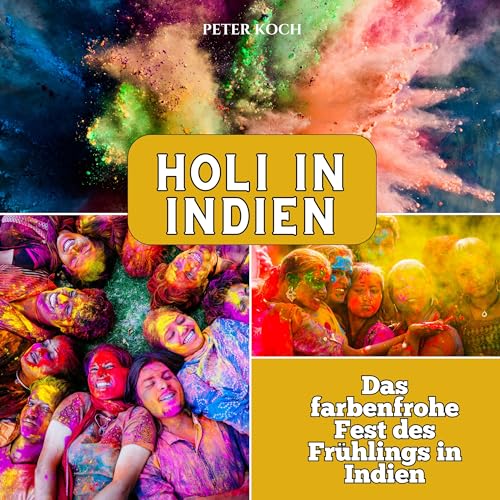 Holi in Indien: Das farbenfrohe Fest des Frühlings in Indien von 27 Amigos