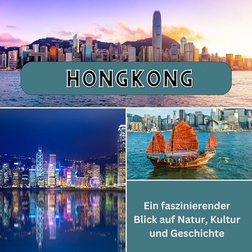 Hongkong: Ein faszinierender Blick auf Natur, Kultur und Geschichte Hongkong: Ein faszinierender Blick auf Natur, Kultur und Geschichte von 27 Amigos