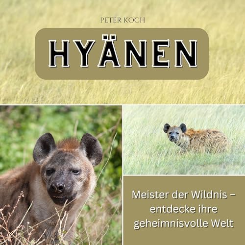 Hyänen: Meister der Wildnis – entdecke ihre geheimnisvolle Welt