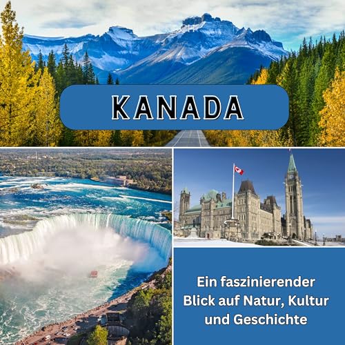 Kanada: Ein faszinierender Blick auf Natur, Kultur und Geschichte von 27 Amigos