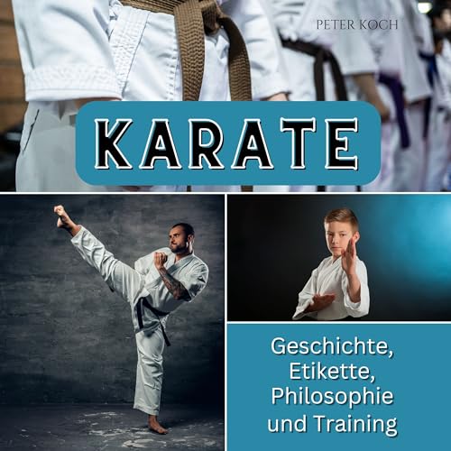 Karate: Geschichte, Etikette, Philosophie und Training