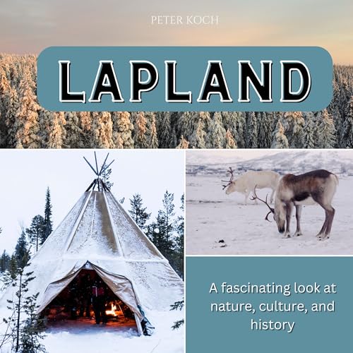 Lapland: A fascinating look at nature, culture, and history von 27amigos