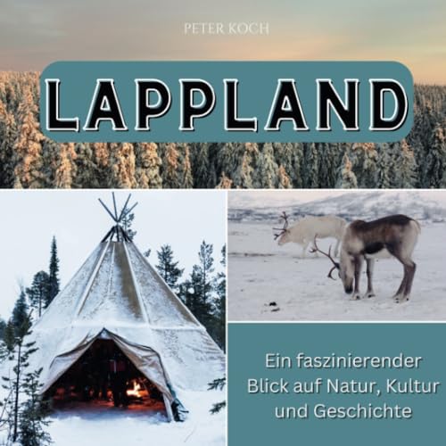 Lappland: Ein faszinierender Blick auf Natur, Kultur und Geschichte von 27 Amigos