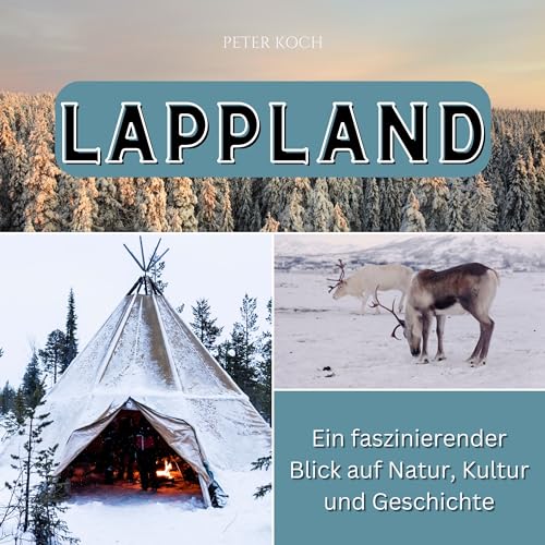 Lappland: Ein faszinierender Blick auf Natur, Kultur und Geschichte von 27 Amigos