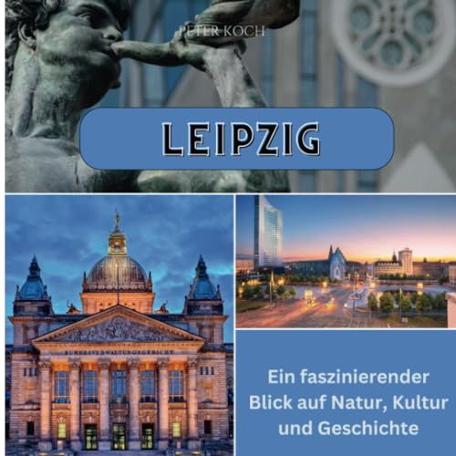 Leipzig: Ein faszinierender Blick auf Natur, Kultur und Geschichte von 27 Amigos