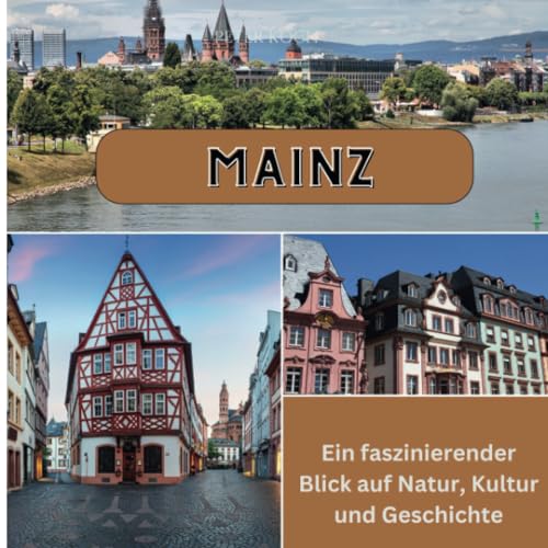 Mainz: Ein faszinierender Blick auf Natur, Kultur und Geschichte von 27 Amigos