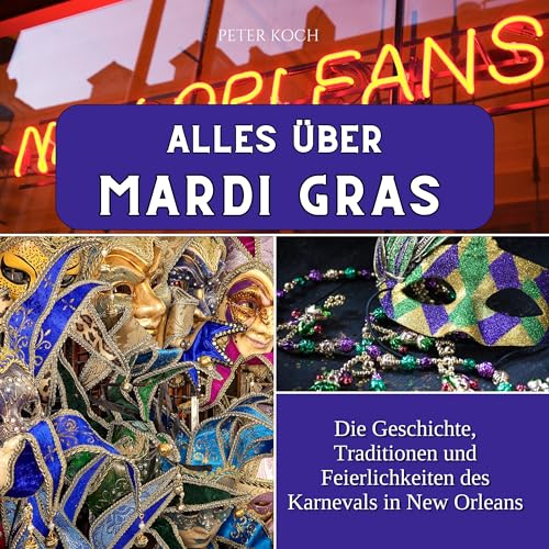 Alles über Mardi Gras: Die Geschichte, Traditionen und Feierlichkeiten des Karnevals in New Orleans von 27 Amigos