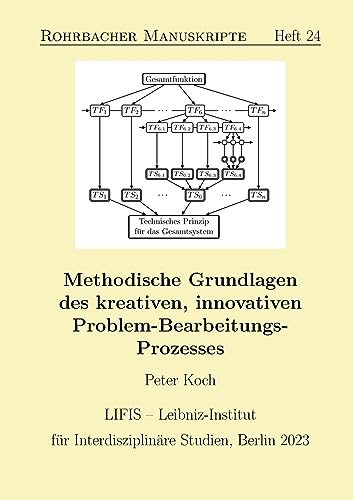 Methodische Grundlagen des kreativen, innovativen Problem-Bearbeitungs-Prozesses (Rohrbacher Manuskripte) von Books on Demand
