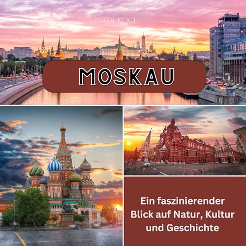 Moskau: Ein faszinierender Blick auf Natur, Kultur und Geschichte von 27 Amigos