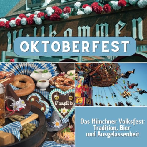 Oktoberfest: Das Münchner Volksfest: Tradition, Bier und Ausgelassenheit von 27 Amigos