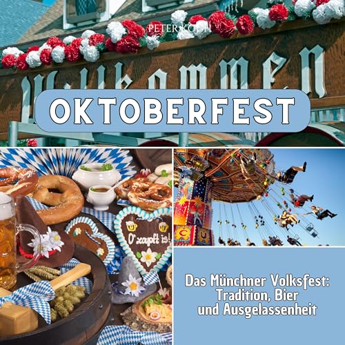 Oktoberfest: Das Münchner Volksfest: Tradition, Bier und Ausgelassenheit von 27 Amigos