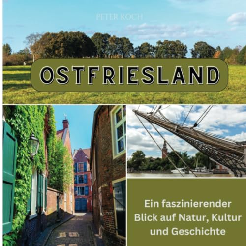 Ostfriesland: Ein faszinierender Blick auf Natur, Kultur und Geschichte von 27 Amigos