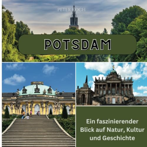 Potsdam: Ein faszinierender Blick auf Natur, Kultur und Geschichte von 27 Amigos