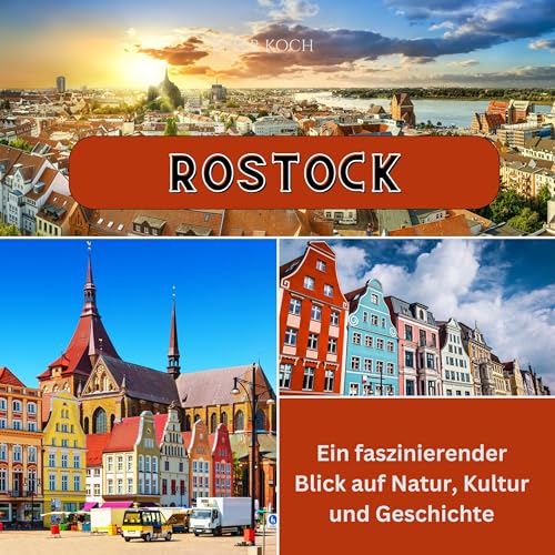 Rostock: Ein faszinierender Blick auf Natur, Kultur und Geschichte Rostock: Ein faszinierender Blick auf Natur, Kultur und Geschichte von 27 Amigos