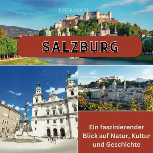 Salzburg: Ein faszinierender Blick auf Natur, Kultur und Geschichte von 27 Amigos