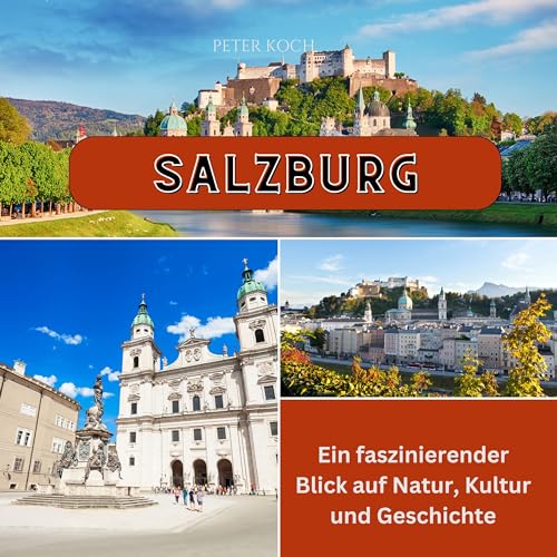 Salzburg: Ein faszinierender Blick auf Natur, Kultur und Geschichte von 27 Amigos