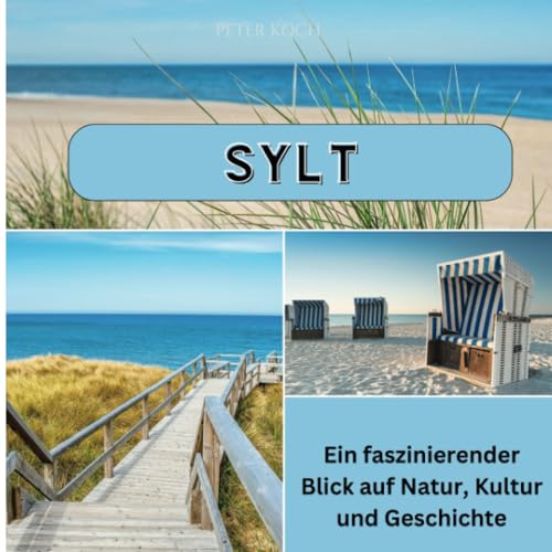 Sylt: Ein faszinierender Blick auf Natur, Kultur und Geschichte von 27 Amigos