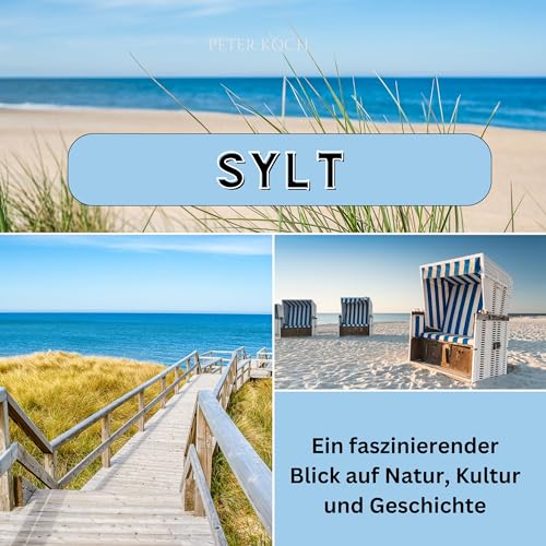 Sylt: Ein faszinierender Blick auf Natur, Kultur und Geschichte von 27 Amigos