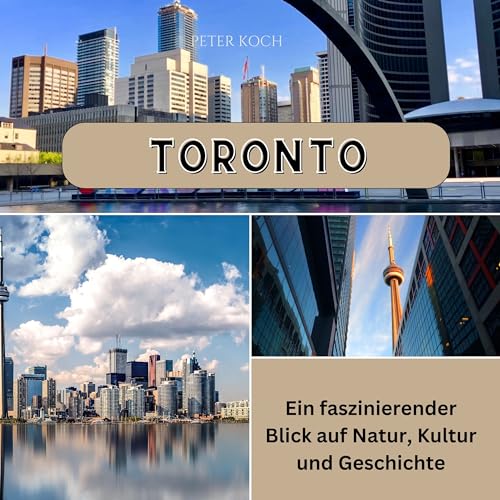 Toronto: Ein faszinierender Blick auf Natur, Kultur und Geschichte von 27 Amigos