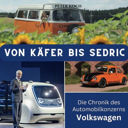 Von Käfer bis Sedric: Die Chronik des Automobilkonzerns Volkswagen von 27 Amigos