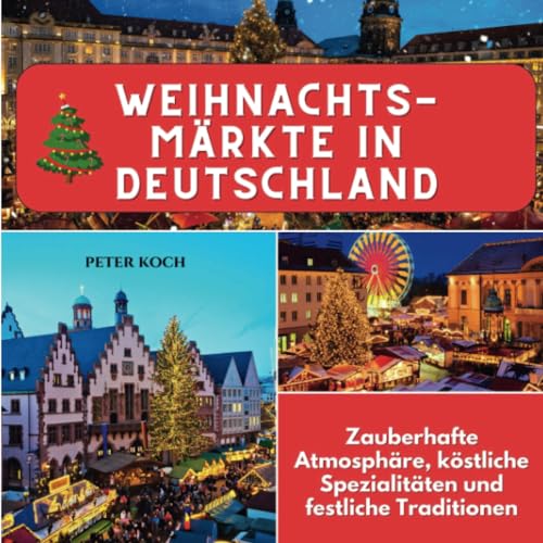 Weihnachtsmärkte in Deutschland: Zauberhafte Atmosphäre, köstliche Spezialitäten und festliche Traditionen von 27 Amigos