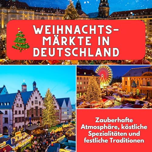 Weihnachtsmärkte in Deutschland: Zauberhafte Atmosphäre, köstliche Spezialitäten und festliche Traditionen von 27 Amigos