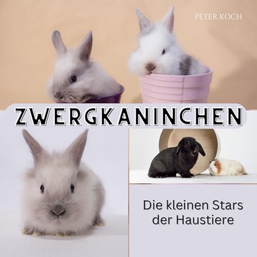 Zwergkaninchen: Die kleinen Stars der Haustiere Zwergkaninchen: Die kleinen Stars der Haustiere von 27 Amigos
