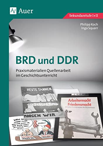 BRD und DDR: Praxismaterialien Quellenarbeit im Geschichtsunterricht (8. bis 13. Klasse) von Auer Verlag i.d.AAP LW
