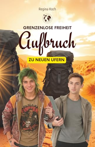 Grenzenlose Freiheit - Aufbruch zu neuen Ufern: Aaron und Leo (Grenzenlose Freiheit – Leben und Arbeiten weltweit) von Independently published