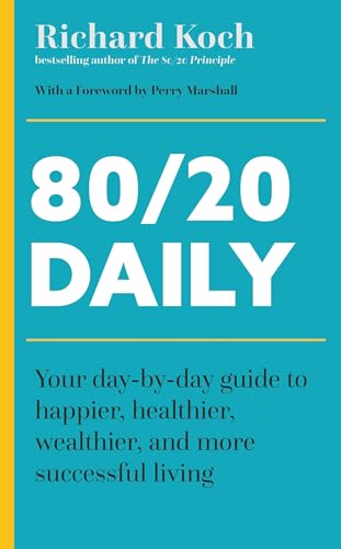 80/20 Daily: Your Day-by-Day Guide to Happier, Healthier, Wealthier, and More Successful Living Using the 8020 Principle 80/20 Daily: Your Day-by-Day Guide to Happier, Healthier, Wealthier, and More Successful Living Using the 8020 Principle