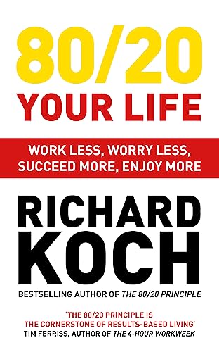 80/20 Your Life: Work Less, Worry Less, Succeed More, Enjoy More - Use The 80/20 Principle to invest and save money, improve relationships and become happier 80/20 Your Life: Work Less, Worry Less, Succeed More, Enjoy More - Use The 80/20 Principle to invest and save money, improve relationships and become happier