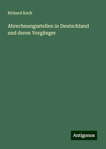 Abrechnungsstellen in Deutschland und deren Vorgänger Abrechnungsstellen in Deutschland und deren Vorgänger von Antigonos Verlag