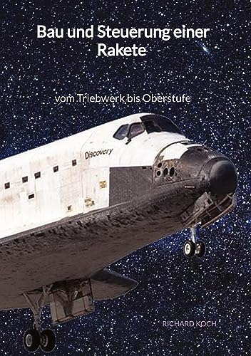 Bau und Steuerung einer Rakete - vom Triebwerk bis Oberstufe: DE von Jaltas Books