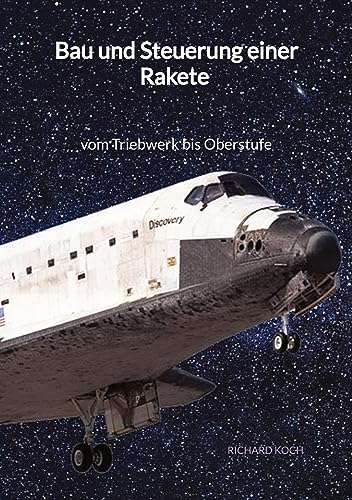 Bau und Steuerung einer Rakete - vom Triebwerk bis Oberstufe: DE von Jaltas Books