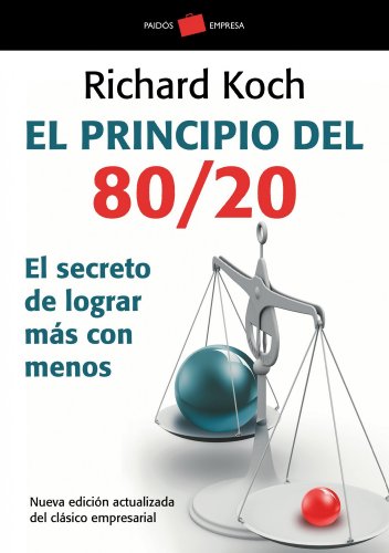 El principio 80/20 : el secreto de lograr más con menos (Empresa, Band 114) von Ediciones Paidós