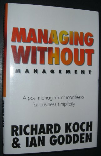 Managing Without Management: A Post-Management Manifesto for Business Simplicity Managing Without Management: A Post-Management Manifesto for Business Simplicity