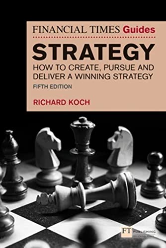 The Financial Times Guide to Strategy: How to Create, Pursue and Deliver a Winning Strategy (Financial Times Guides) von Pearson Education Limited