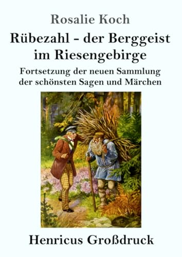 Rübezahl - der Berggeist im Riesengebirge (Großdruck): Fortsetzung der neuen Sammlung der schönsten Sagen und Märchen von Henricus - Edition Deutsche Klassik GmbH
